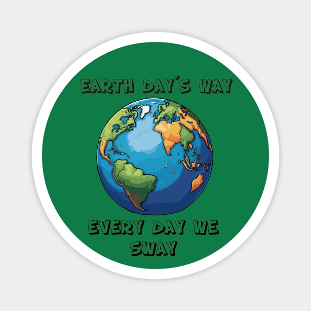 Earth Day´s way Every Day We Sway Magnet by Arcanum Luxxe Store